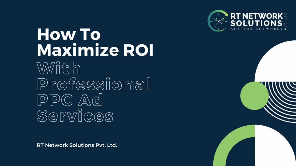 How To Maximize ROI With Professional PPC Ad Services