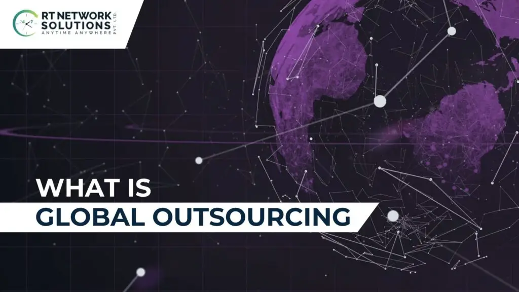 What is Global Outsourcing | RT Network Solutions